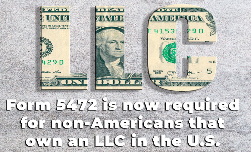Form 5472 is now required for non-Americans that own an LLC in the U.S