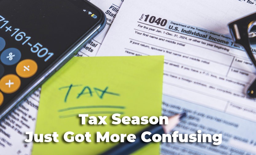 Tax Season Just Got More Confusing.